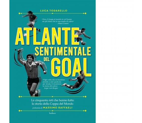 Atlante sentimentale del goal. Le cinquanta reti che hanno fatto la storia della