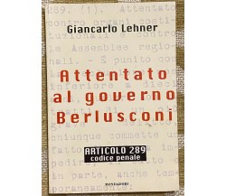 Attentato al governo Berlusconi - Giancarlo Lehner - Mondadori -1997 - M