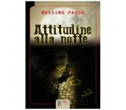 Attitudine alla notte di Massimo Padua,  2016,  Runa Editrice