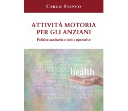 Attività motoria per gli anziani. Politica sanitaria e scelte operative di Carlo