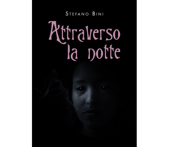 Attraverso la notte di Stefano Bini,  2021,  Youcanprint