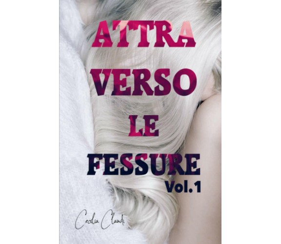 Attraverso le Fessure Vol. 1 di Cecilia Claudi,  2021,  Indipendently Published