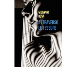 Attraverso le fessure	 di Giovanni Rosa,  2017,  Youcanprint