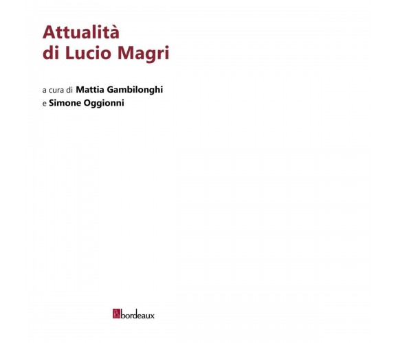 Attualità di Lucio Magri di M. Gambilonghi, S. Oggionni, 2022, Bordeaux