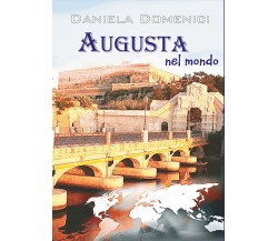 Augusta nel mondo	 di Daniela Domenici,  2016,  Youcanprint