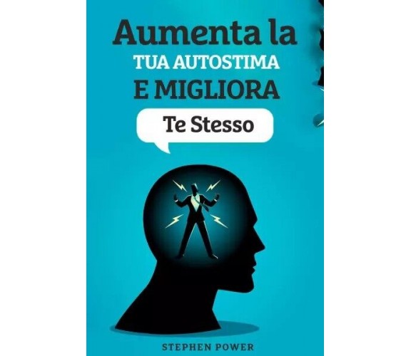 Aumenta La Tua Autostima E Migliora Te Stesso di Stephen Power, 2023, Youcanp