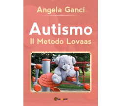 Autismo. Il metodo Lovaas di Angela Ganci,  2019,  Youcanprint