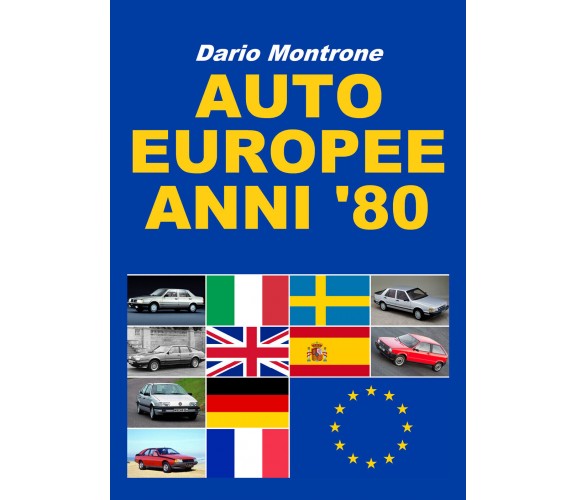 Auto europee anni ’80 - Dario Montrone,  2018,  Youcanprint