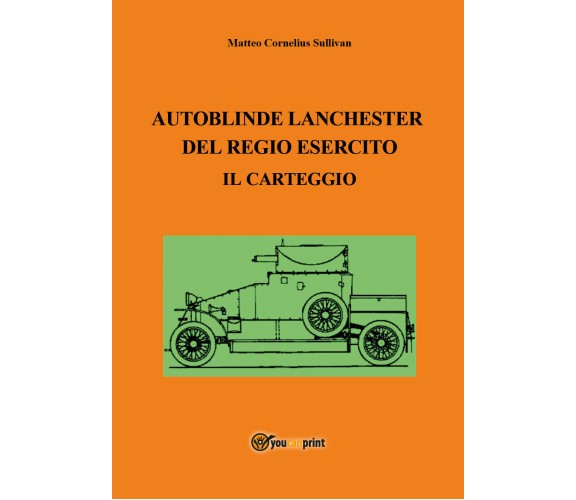 Autoblinde Lanchester del Regio Esercito. Il carteggio, Matteo Cornelius Sulliv.