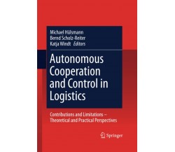 Autonomous Cooperation and Control in Logistics - Michael Hülsmann-Springer,2014