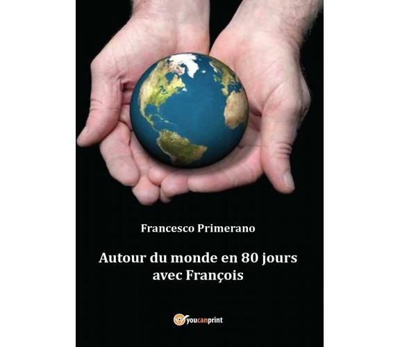 Autour du monde en 80 jours avec François, di Francesco Primerano,  2016 - ER