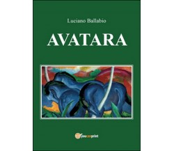 Avatara  - Luciano Ballabio,  2015,  Youcanprint