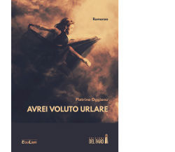 Avrei voluto urlare di Oggianu Pietrina - Edizioni Del faro, 2021