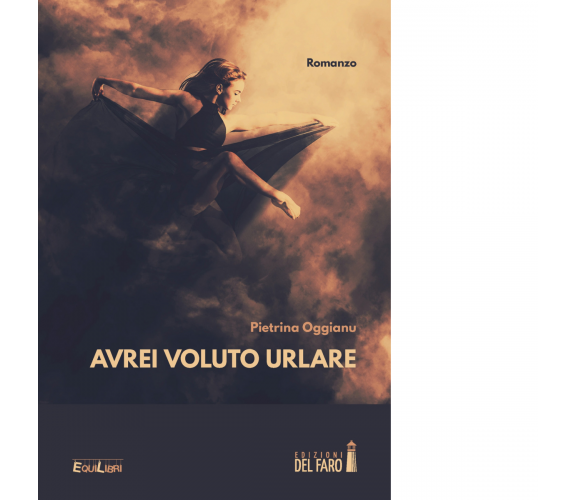 Avrei voluto urlare di Oggianu Pietrina - Edizioni Del faro, 2021