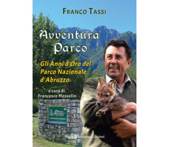 Avventura parco. Gli anni d’oro del Parco Nazionale d’Abruzzo di Franco Tassi,  