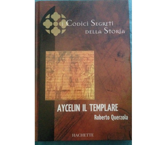 Aycelin il templare - Roberto Querzola - Hachette - 2005 - MP