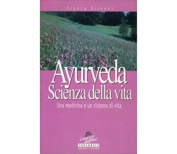 Ayurveda. Scienza di vita di Franca Silvani,  1998,  Gruppo Futura