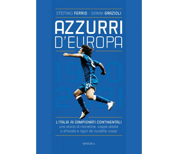 Azzurri d'Europa - Stefano Ferrio, Gianni Grazioli - Minerva, 2021