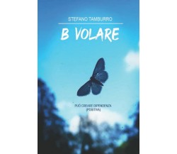 B VOLARE: Può creare dipendenza (positiva) di Stefano Tamburro,  2022,  Indipend