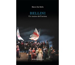 BELLINI Un teatro dell’anima	 di Mario Dal Bello,  Solfanelli Edizioni