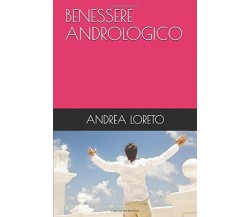 BENESSERE ANDROLOGICO di Andrea Loreto,  2019,  Indipendently Published