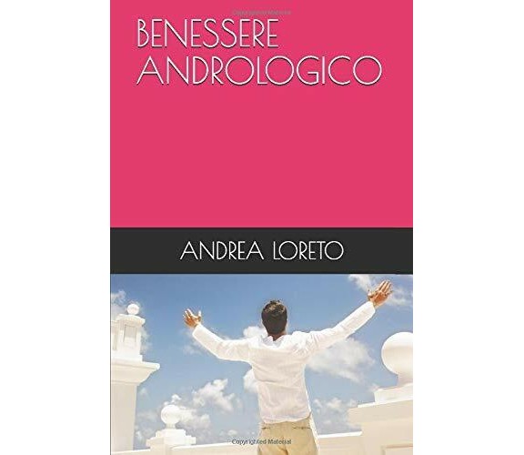 BENESSERE ANDROLOGICO di Andrea Loreto,  2019,  Indipendently Published