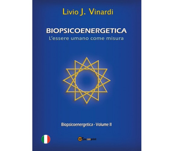 BIOPSICOENERGETICA – L’essere umano come misura – Vol. II