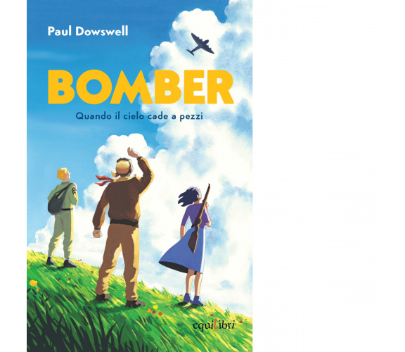 BOMBER. QUANDO IL CIELO CADE A PEZZI di Dowswell Paul - Equilibri, 2023