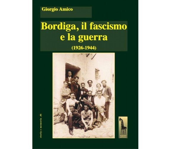 BORDIGA, IL FASCISMO E LA GUERRA (1926-1944) di Giorgio Amico,  2021,  Massari E