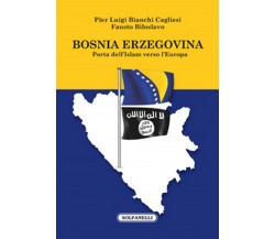 BOSNIA ERZEGOVINA PORTA DELL’ISLAM VERSO L’EUROPA, AA. VV., Solfanelli Ed.