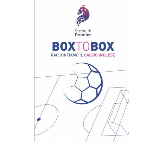 BOX TO BOX: RACCONTIAMO IL CALCIO INGLESE - Storie di Premier - Pisa, 2020