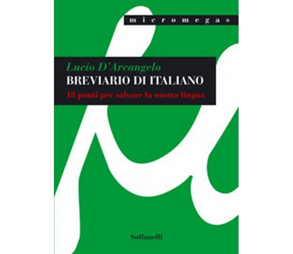 BREVIARIO DI ITALIANO 18 punti per salvare la nostra lingua,  Lucio D’Arcangelo