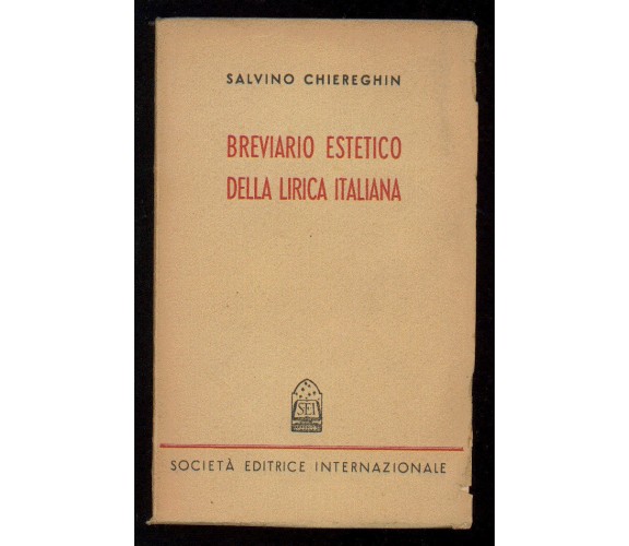 BREVIARIO ESTETICO DELLA LIRICA ITALIANA - CHIEREGHIN SALVINO SEI 1948 I° EDIZ.