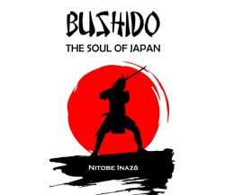 BUSHIDO The Soul of Japan: Complete Edition By Inazo Nitobe di Inazo Nitobe,  20