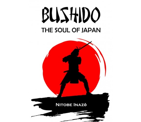 BUSHIDO The Soul of Japan: Complete Edition By Inazo Nitobe di Inazo Nitobe,  20