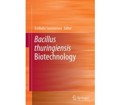 Bacillus thuringiensis Biotechnology - Estibaliz Sansinenea - Springer, 2014