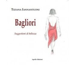 Bagliori. Suggestioni di bellezza di Tiziana Iannantuoni, 2022, Apollo Edizio