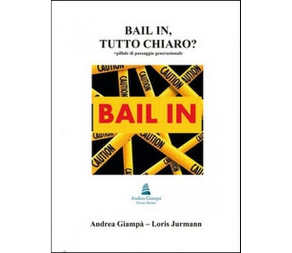 Bail in, tutto chiaro?  di Andrea Giampà, Loris Jurmann,  2016,  Youcanprint