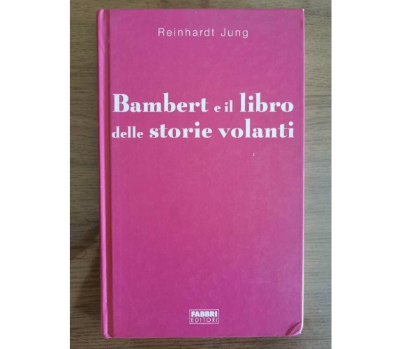 Bambert e il libro delle storie volanti - R. Jung - Fabbri editori - 2004 - AR