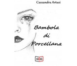 Bambola di porcellana	 di Artusi Cassandra,  2019,  Eee - Edizioni Tripla E