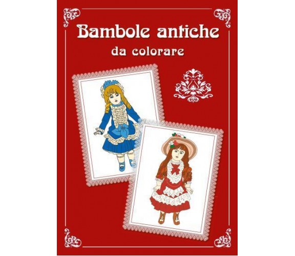 Bambole antiche da colorare di Raffaella Barone,  2022,  Youcanprint