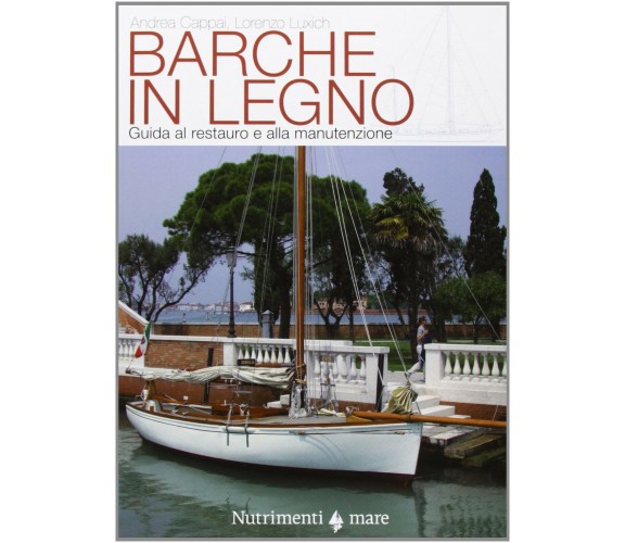 Barche in legno - Andrea Cappai, Lorenzo Luxich - Nutrimenti, 2013