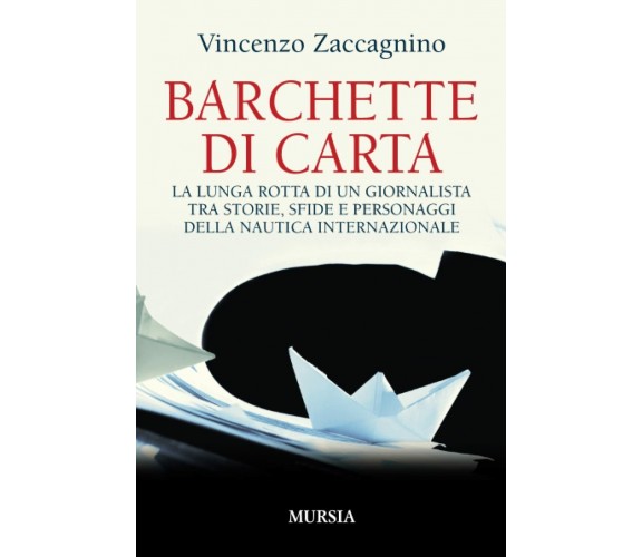 Barchette di carta - Vincenzo Zaccagnino - Ugo Mursia, 2016