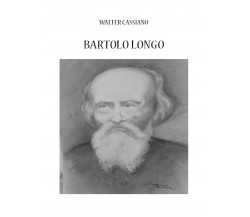 Bartolo Longo	 di Walter Cassiano,  2016,  Youcanprint