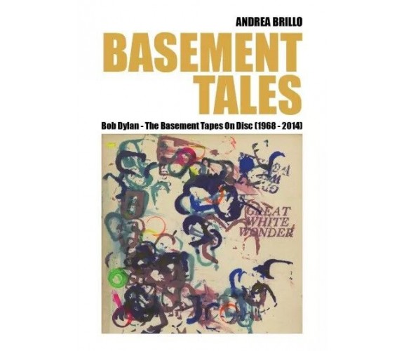  Basement Tales. Bob Dylan - The Basement Tapes On Disc (1968-2014) di Andrea B