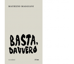 Basta, davvero di Maurizio Maggiani - Abbot, 2022