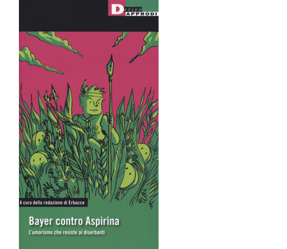 Bayer contro aspirina. L'umorismo che resiste ai diserbanti - DeriveApprodi,2020