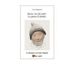 Bòcia, vèi che ném! La guera l’è finida. A colloquio con Felice Rigotti di Enzo 