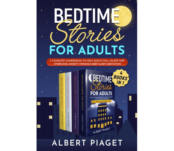 Bedtime Stories for Adults (4 Books in 1) di Albert Piaget,  2021,  Youcanprint