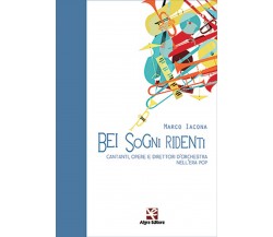 Bei sogni ridenti. Cantanti, opere e direttori d’orchestra nell’era pop	